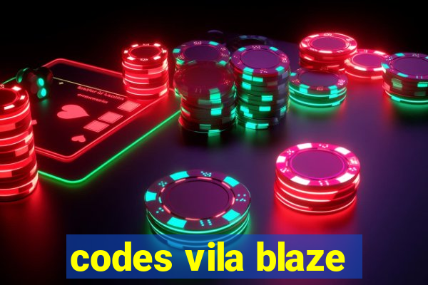 codes vila blaze